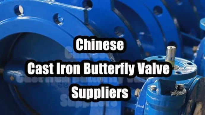 Sourcing Essential: A Comprehensive Guide to Selected Chinese Cast Iron Butterfly Valve Suppliers
