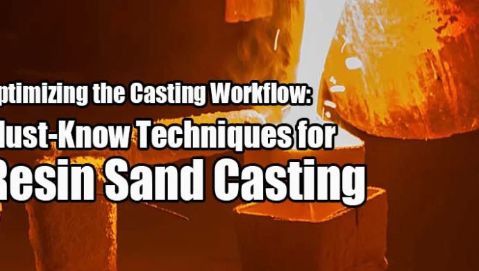 Mastering Resin Sand Casting Process
