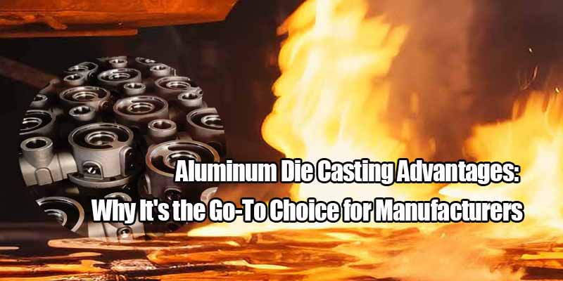 Aluminum Die Casting Advantages